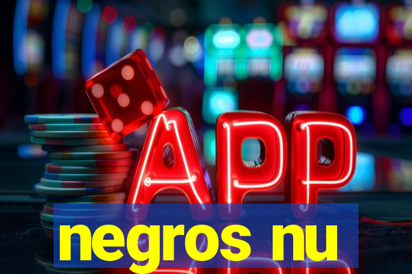 negros nu